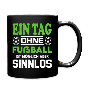 Ein Tag ohne Fußball möglich aber Sinnlos Sprüche - Tasse einfarbig - Schwarz - Rechts