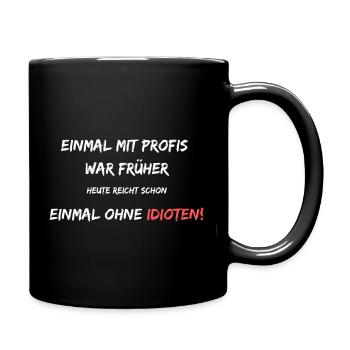 Einmal mit Profis war früher. Heute ohne Idioten! - Tasse einfarbig - Schwarz - Rechts
