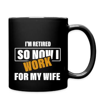 I'm Retired So Now I Work For My Wife Uncle Dad - Full Colour Mug - black - Right