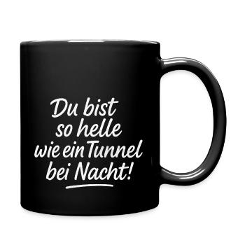 Du bist so helle wie ein Tunnel bei Nacht - Tasse einfarbig - Schwarz - Rechts