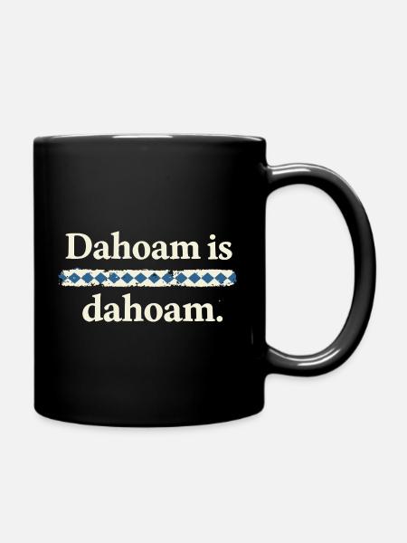 Dahoam is dahoam – Bayerischer Heimat Spruch - Tasse einfarbig - Schwarz