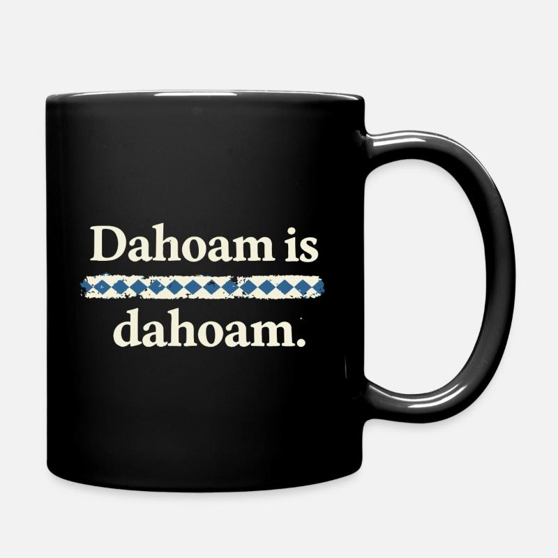 Dahoam is dahoam – Bayerischer Heimat Spruch - Tasse einfarbig - Schwarz