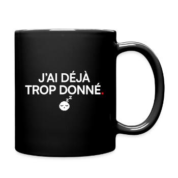 ICH HABE SCHON ZU VIEL GEGEBEN | Humor - Tasse einfarbig - Schwarz - Rechts