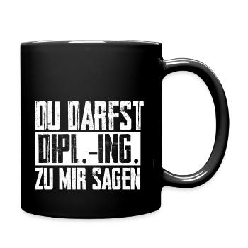 Diplom Ingenieur Spruch - Du Darfst Dipl.-Ing. sag - Tasse einfarbig - Schwarz - Rechts