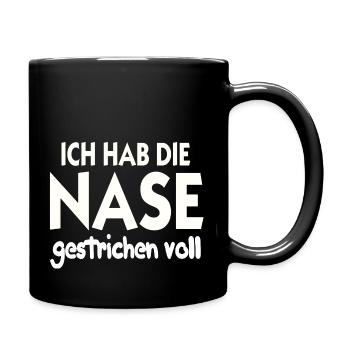 Ich hab die Nase gestrichen voll Nase Voll - Tasse einfarbig - Schwarz - Rechts