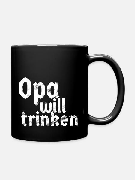 Opa Will Trinken - Tasse einfarbig - Schwarz