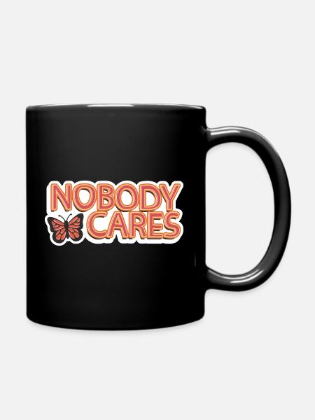 Nobody Cares – Sarkastischer Schriftzug - Tasse einfarbig - Schwarz