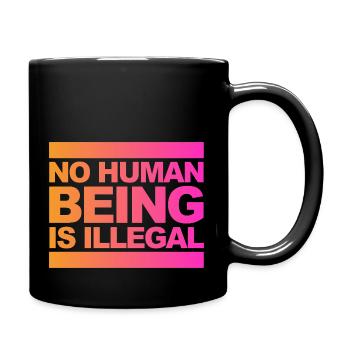 no human is illegal - The Original - Tasse einfarbig - Schwarz - Rechts