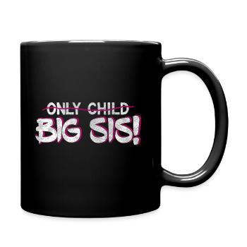 Sister Quotes > Only Child? You're A Big Sis now! - Tasse einfarbig - Schwarz - Rechts