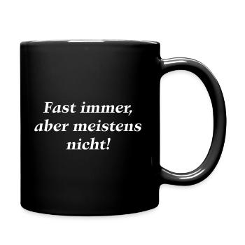 Fast immer aber meistens nicht - Tasse einfarbig - Schwarz - Rechts