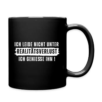 Ich leide nicht an Realitätsverlust, ich geniesse. - Tasse einfarbig - Schwarz - Rechts