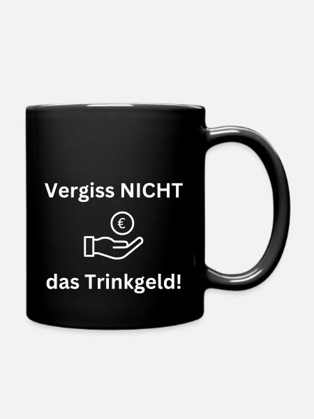 Vergiss nicht das Trinkgeld - Tasse einfarbig - Schwarz