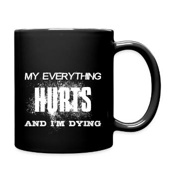 MY EVERYTHING HURTS AND I'M DYING Everything hurts - Tasse einfarbig - Schwarz - Rechts
