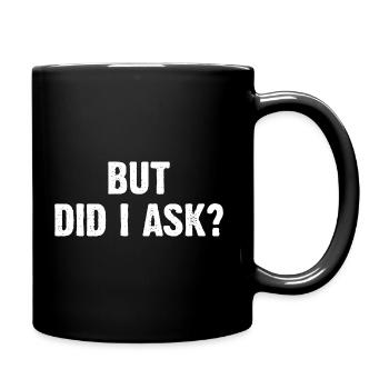 But Did I Ask? - Tasse einfarbig - Schwarz - Rechts