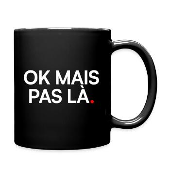 OK MAIS PAS LÀ. | Humour drôle - Mug uni - noir - Droite