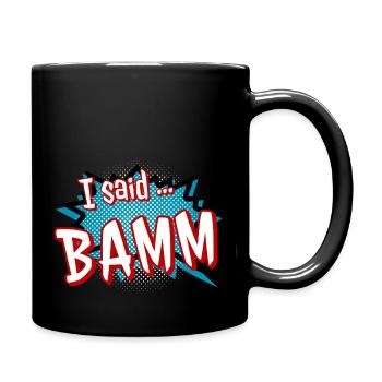 I Said Bamm,Knall, Schuss, Comic,Comicfigur, Bumm - Tasse einfarbig - Schwarz - Rechts