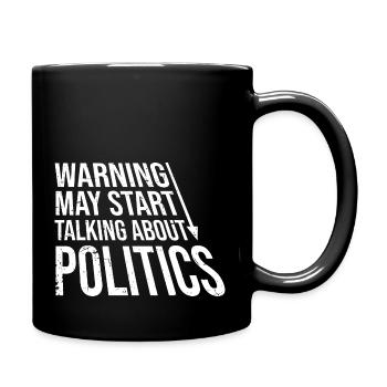 Funny Warning May Start Talking About Politics - Full Colour Mug - black - Right