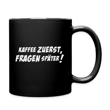 Kaffee zuerst Fragen später lustiger Morgenmuffel - Tasse einfarbig - Schwarz - Rechts