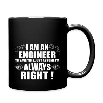 I Am An Engineer To Save Time I'm Always Right - Full Colour Mug - black - Right