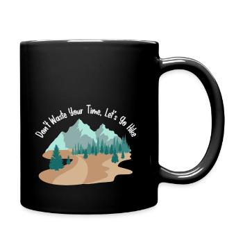 Dont Waste Your Time Lets Go Hike - Tasse einfarbig - Schwarz - Rechts