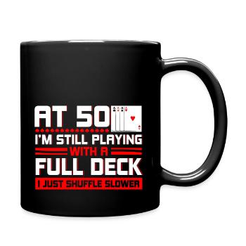 At 50, I'm still playing with a full deck - Full Colour Mug - black - Right