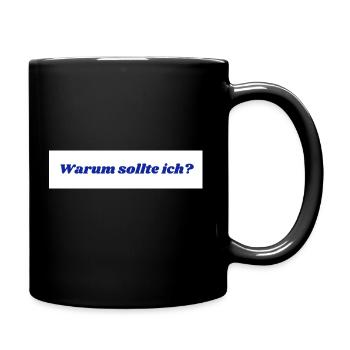 Warum sollte ich? - Tasse einfarbig - Schwarz - Rechts