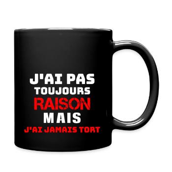 J AI PAS toujours RAISON mais j'ai jamais tort - Mug uni - noir - Droite