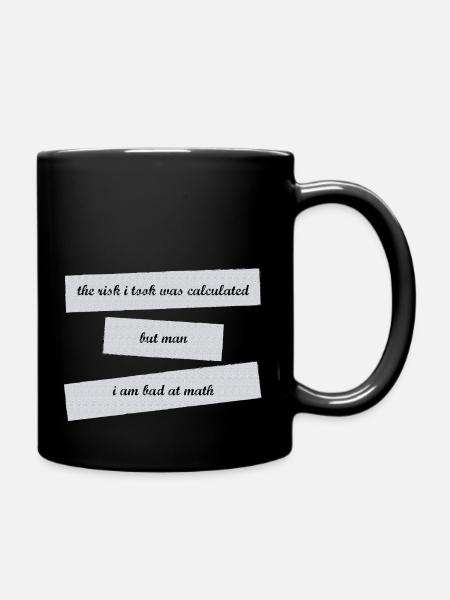 the risk i took was calculated but i'm bad at math - Tasse einfarbig - Schwarz