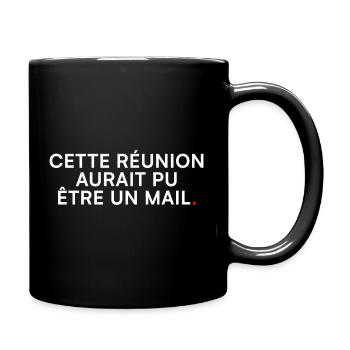 Réunion inutile – Cette réunion = mail - Mug uni - noir - Droite
