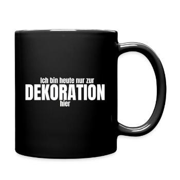 Ich bin heute nur zur Dekoration hier  - Tasse einfarbig - Schwarz - Rechts