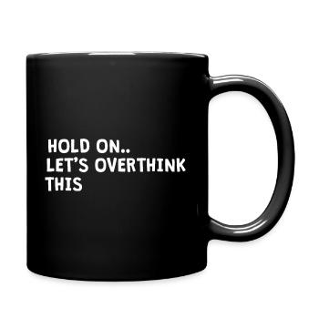 hold on. Let's overthink this - Full Colour Mug - black - Right