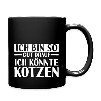 Ich Bin So Gut Drauf Ich Könnte Kotzen - Tasse einfarbig - Schwarz - Rechts