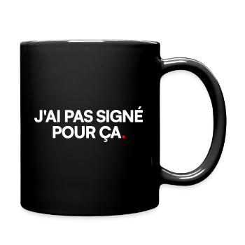 J'ai pas signé pour ça - Mug uni - noir - Droite