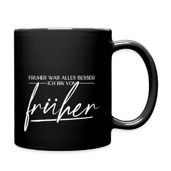 Früher War Alles Besser. Ich Bin Von Früher - Tasse einfarbig - Schwarz - Rechts