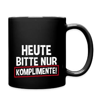 Heute Bitte Nur Komplimente - Tasse einfarbig - Schwarz - Rechts
