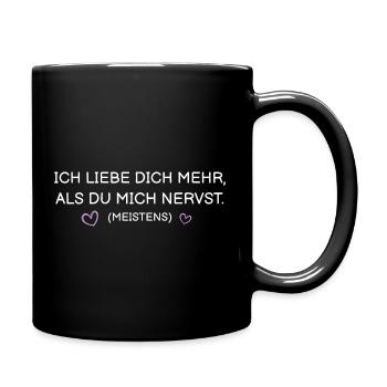 Ich liebe dich mehr als du mich nervst (meistens) - Tasse einfarbig - Schwarz - Rechts