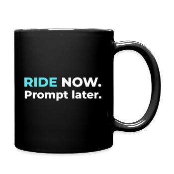 Ride now. Prompt later. – Design in Cyan - Tasse einfarbig - Schwarz - Rechts