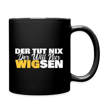 Der tut nix der will nur WIGSEN - Tasse einfarbig - Schwarz - Rechts