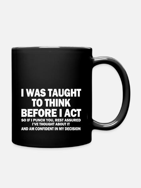 Mir wurde beigebracht zu denken, bevor ich handle - Tasse einfarbig - Schwarz