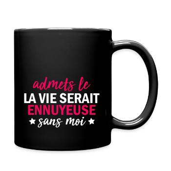 t-shirt citation humour vie ennuyeuse sans moi - Mug uni - noir - Droite