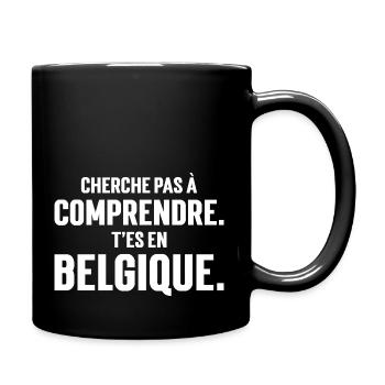 CHERCHE PAS A COMPRENDRE. T'ES EN BELGIQUE, - Mug uni - noir - Droite