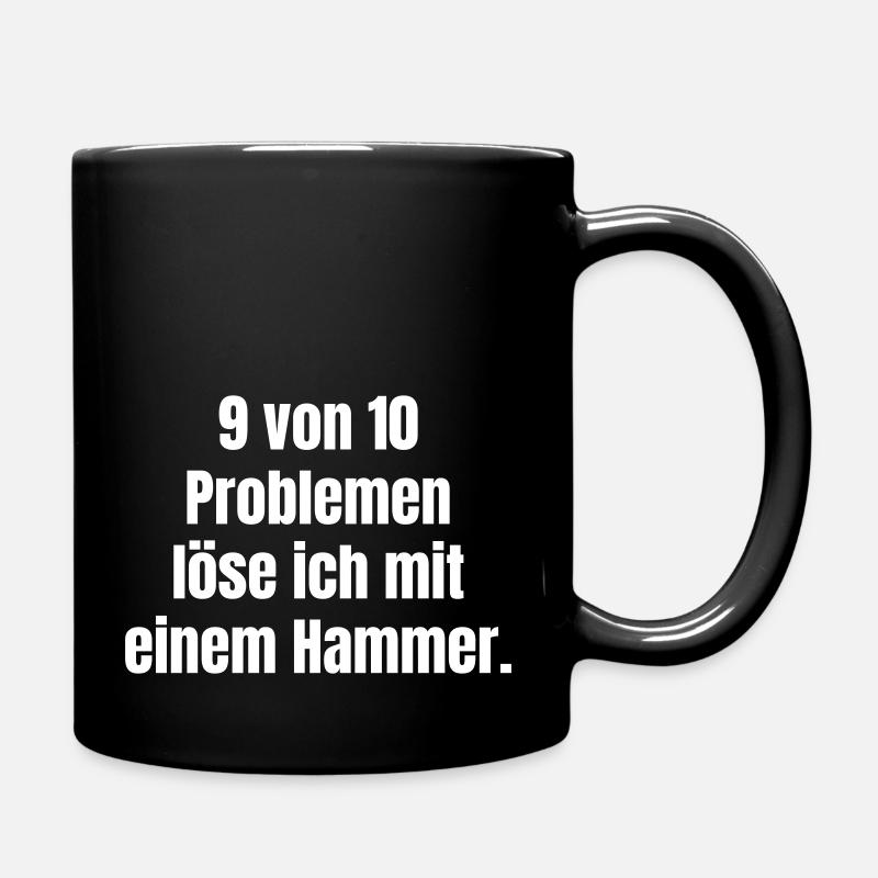9 von 10 Problemen löse ich mit einem Hammer. - Tasse einfarbig - Schwarz