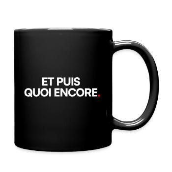 ET PUIS QUOI ENCORE. – Humour Sarcastique - Mug uni - noir - Droite