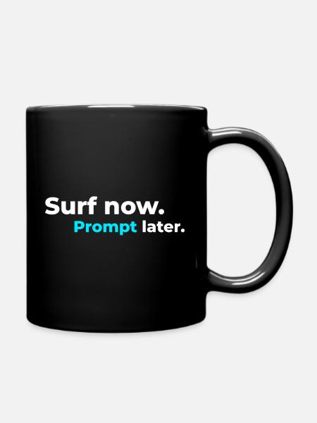 Surf now. Prompt later. – Surfer Spirit - Tasse einfarbig - Schwarz