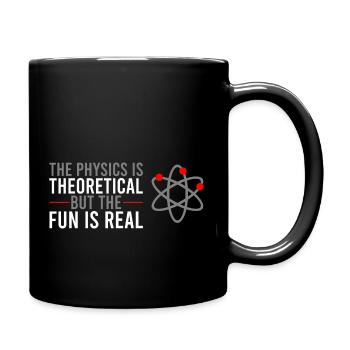 The Physics Is Theoretical But The Fun Is Real - Tasse einfarbig - Schwarz - Rechts