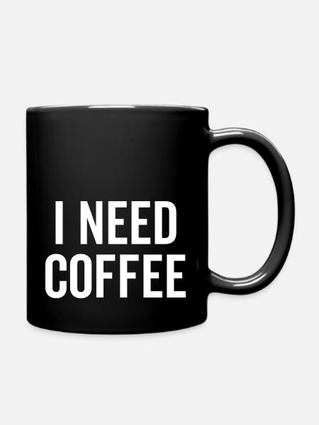 Ich brauche Kaffee - Tasse einfarbig - Schwarz