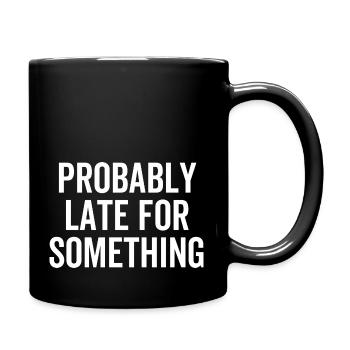 Wahrscheinlich zu spät für etwas - Tasse einfarbig - Schwarz - Rechts