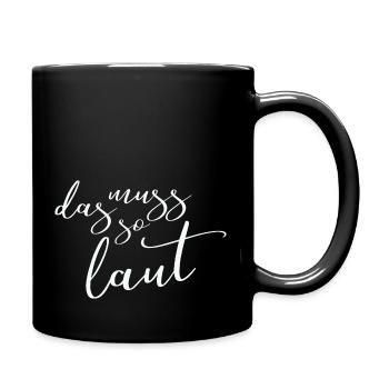 Lustige Sprüche - DAS MUSS SO LAUT - Tasse einfarbig - Schwarz - Rechts