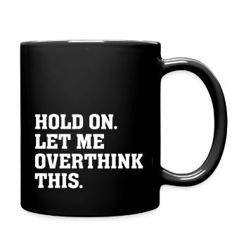 Sarkastische Angst Warte mal, lass mich darüber nachdenken - Tasse einfarbig - Schwarz - Rechts