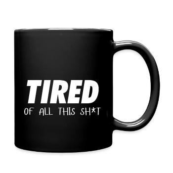 TIRED of all that sh*t - Tasse einfarbig - Schwarz - Rechts